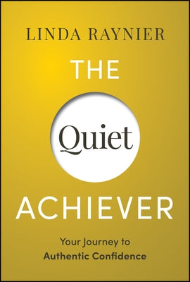 The Quiet Achiever: Your Journey to Authentic Confidence by Raynier, Linda