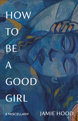 How to Be a Good Girl: A Miscellany by Hood, Jamie