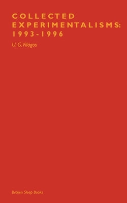 Collected Experimentalisms: 1993-1996 by VilÃ¡gos, U. G.