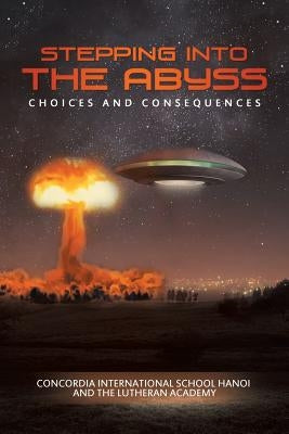 Stepping into the Abyss: Choices and Consequences by And the Lutheran Academy, Concordia Inte