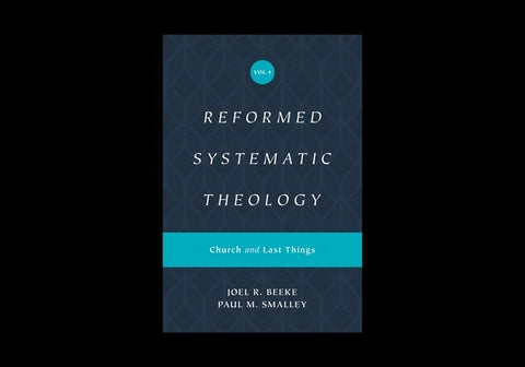 Reformed Systematic Theology, Volume 4: Church and Last Things by Beeke, Joel