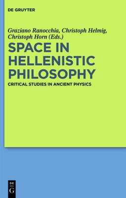 Space in Hellenistic Philosophy: Critical Studies in Ancient Physics by Ranocchia, Graziano