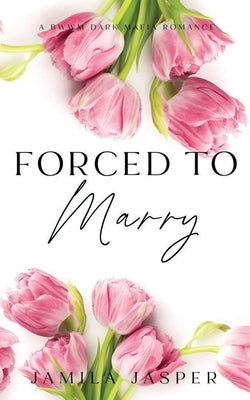Forced To Marry: BWWM Dark Mafia Romance by Jasper, Jamila