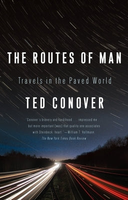 The Routes of Man: Travels in the Paved World by Conover, Ted