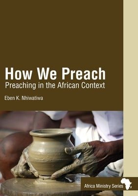 How We Preach: Preaching in the African Context by Nhiwatiwa, Eben K.