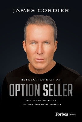 Reflections of an Option Seller: The Rise, Fall, and Return of a Commodity Market Maverick by Cordier, James