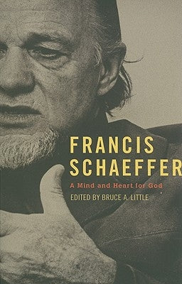 Francis Schaeffer: A Mind and Heart for God by Little, Bruce
