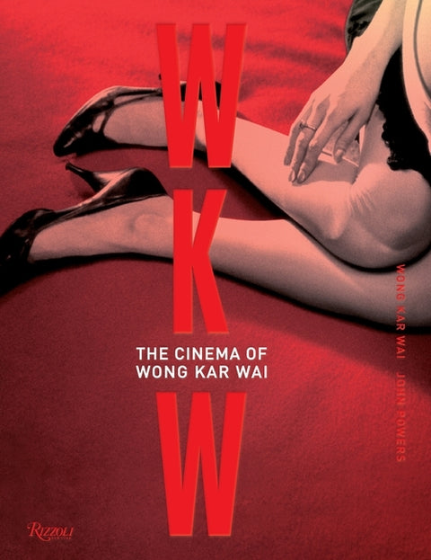 WKW: The Cinema of Wong Kar Wai by Wai, Wong Kar
