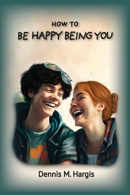 How To Be Happy Being You by Hargis, Dennis