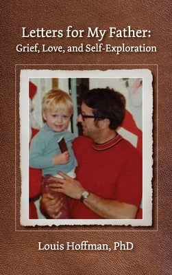 Letters for My Father: Grief, Love, and Self-Exploration by Hoffman, Louis