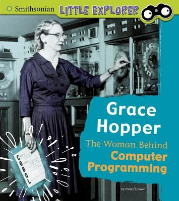 Grace Hopper: The Woman Behind Computer Programming by Loewen, Nancy