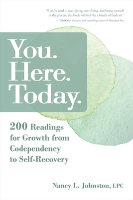 You. Here. Today.: 200 Readings for Growth from Codependency to Self-Recovery by Johnston, Nancy