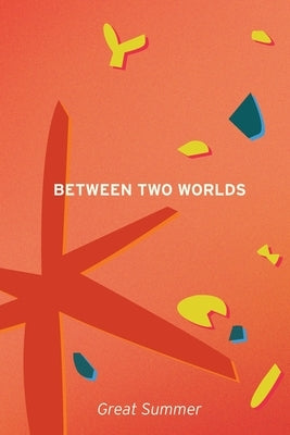 Between Two Worlds by Summer, Great