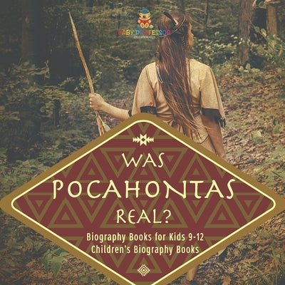 Was Pocahontas Real? Biography Books for Kids 9-12 Children's Biography Books by Baby Professor