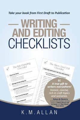 Writing and Editing Checklists: Everything You Need to Take Your Book from First Draft to Publication by Allan, K. M.