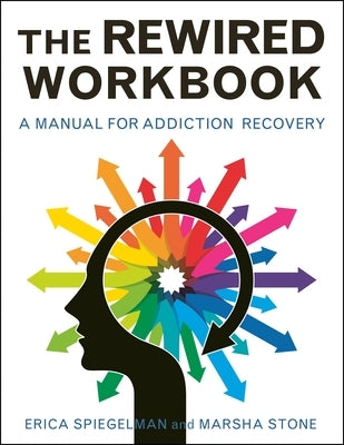 Rewired Workbook: A Manual for Addiction Recovery by Spiegelman, Erica