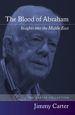 The Blood of Abraham: Insights Into the Middle East by Carter, Jimmy