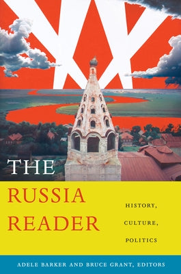 The Russia Reader: History, Culture, Politics by Barker, Adele Marie