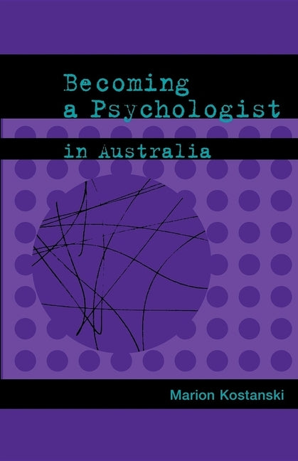 Becoming a Psychologist in Australia by Kostanski, Marion
