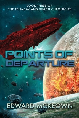 Points of Departure: Book Three of The Fenaday and Shasti Chronicles by McKeown, Edward F.