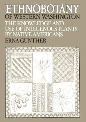 Ethnobotany of Western Washington: The Knowledge and Use of Indigenous Plants by Native Americans by Gunther, Erna