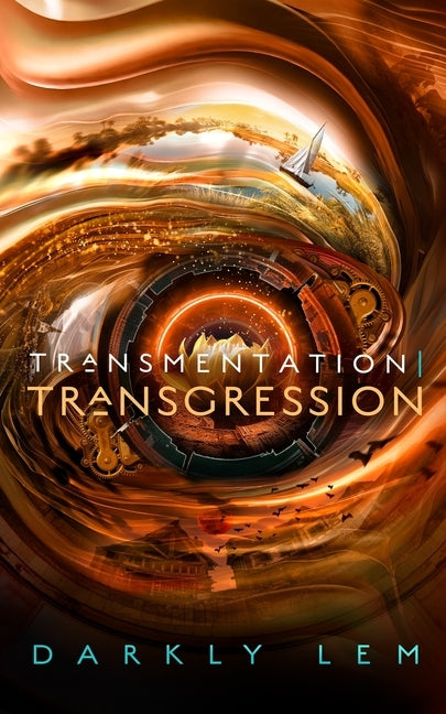 Transmentation Transgression: Or, a Spark on the Eve of the Five Hundred Year Burn by Lem, Darkly
