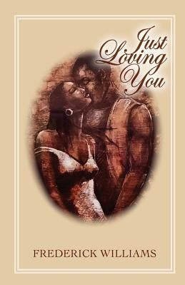 Just Loving You by Williams, Frederick J.