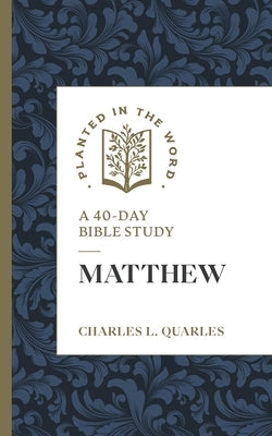 Matthew: A 40-Day Bible Study by Quarles, Charles L.