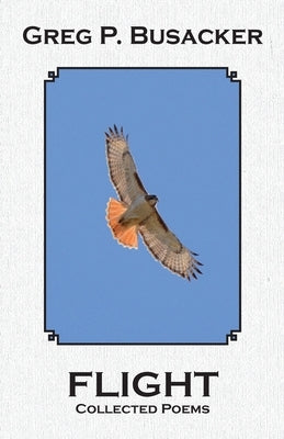 Flight: Collected Poems by Busacker, Greg P.