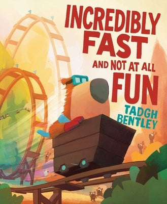Incredibly Fast and Not at All Fun by Bentley, Tadgh