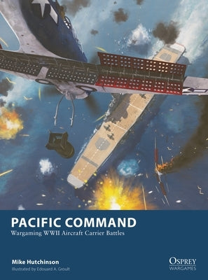 Pacific Command: Wargaming WWII Aircraft Carrier Battles by Hutchinson, Mike