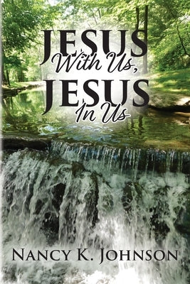 Jesus With Us, Jesus In Us by Johnson, Nancy K.