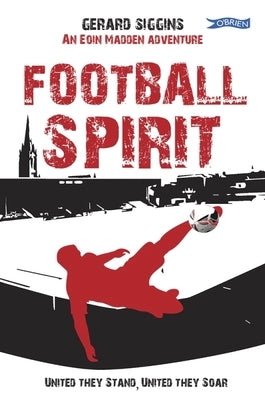 Football Spirit: United They Stand, United They Soar by Siggins, Gerard