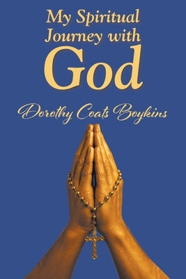 My Spiritual Journey with God by Boykins, Dorothy Coats