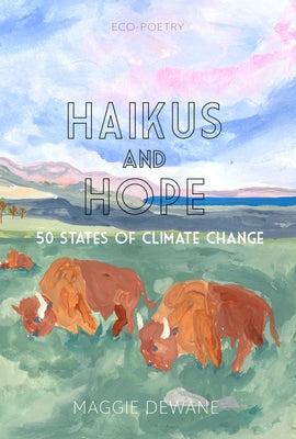 Haiku and Hope: 50 States of Climate Change by Dewane, Maggie