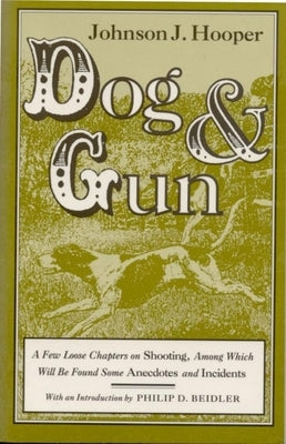 Dog and Gun: A Few Loose Chapters on Shooting, Among Which Will Be Found Some Anecdotes and Incidents by Hooper, Johnson Jones