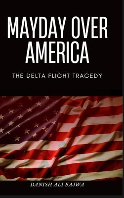 Mayday Over America: The Delta Flight Tragedy by Bajwa, Danish Ali