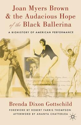 Joan Myers Brown and the Audacious Hope of the Black Ballerina: A Biohistory of American Performance by Loparo, Kenneth A.