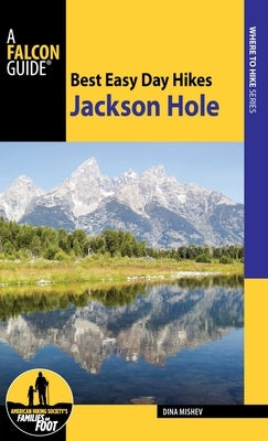 Best Easy Day Hikes Jackson Hole by Mishev, Dina