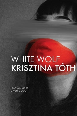 White Wolf: Sixteen Stories by TÃ³th, Krisztina