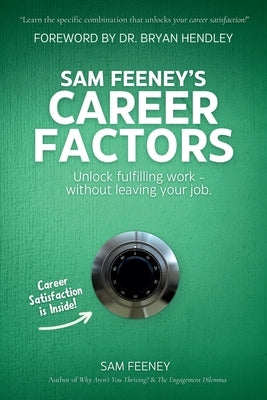 Sam Feeney's Career Factors: Unlock fulfilling work... without leaving your job. by Feeney, Sam