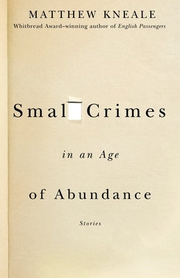 Small Crimes in an Age of Abundance by Kneale, Matthew