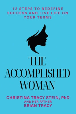 The Accomplished Woman: 12 Steps to Redefining Success and Live Life on Your Terms by Stein, Christina Tracy