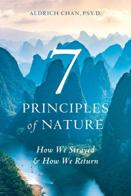 7 Principles of Nature: How We Strayed and How We Return by Chan, Aldrich