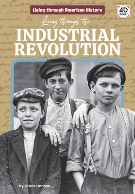 Living Through the Industrial Revolution by Hansen, Grace
