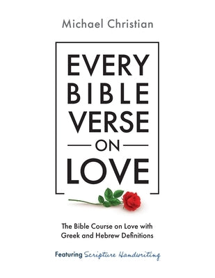 Every Bible Verse on Love: The Bible Course on Love with Greek and Hebrew Definitions by Christian, Michael