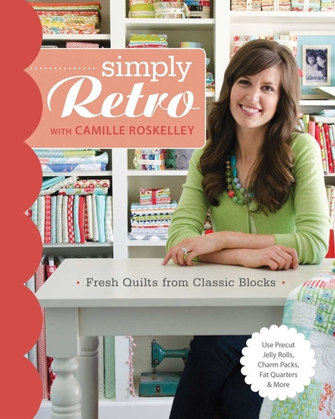 Simply Retro with Camille Roskelley: Fresh Quilts from Classic Blocks by Roskelley, Camille