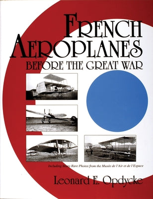 French Aeroplanes Before the Great War by Opdycke, Leonard E.