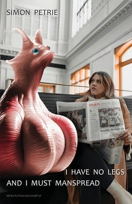 I Have No Legs And I Must Manspread by Petrie, Simon