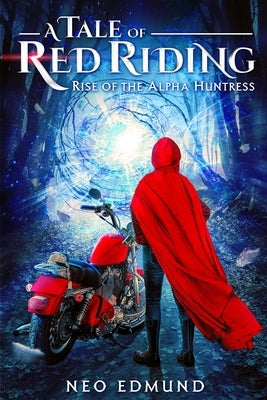 A Tale Of Red Riding (Year 1) Rise of the Alpha Huntress by Edmund, Neo